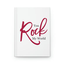 Load image into Gallery viewer, &quot;You Rock My World&quot; Hardcover Journal Matte
