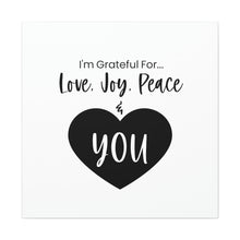 Load image into Gallery viewer, &quot;I&#39;m Grateful For Love, Joy, Peace &amp; You&quot; Classic Canvas
