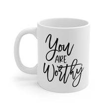 Load image into Gallery viewer, Mug 11oz- &quot;You Are Worthy&quot;
