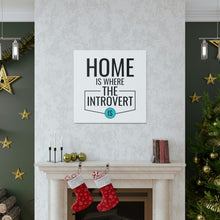 Load image into Gallery viewer, &quot;Home Is Where The Introvert Is&quot; Classic Canvas
