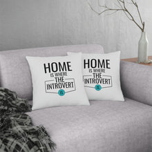 Load image into Gallery viewer, &quot;Home Is Where The Introvert Is&quot; Pillow

