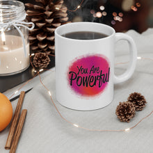 Load image into Gallery viewer, Mug 11oz- &quot;You Are Powerful&quot;
