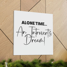 Load image into Gallery viewer, &quot;Alone Time An Introvert&#39;s Dream&quot; Classic Canvas
