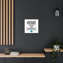 Load image into Gallery viewer, &quot;Home Is Where The Introvert Is&quot; Classic Canvas
