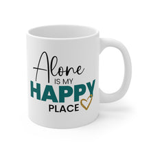 Load image into Gallery viewer, Mug 11oz- &quot;Alone Is My Happy Place&quot;
