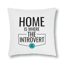 Load image into Gallery viewer, &quot;Home Is Where The Introvert Is&quot; Pillow
