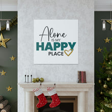 Load image into Gallery viewer, &quot;Alone Is My Happy Place&quot; Classic Canvas
