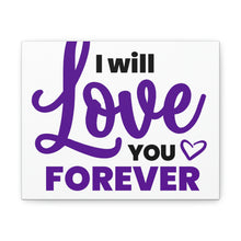 Load image into Gallery viewer, &quot;I Will Love You Forever&quot; Classic Canvas
