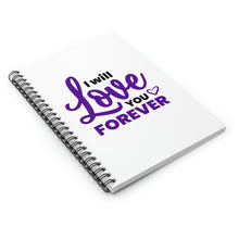 Load image into Gallery viewer, &quot; I Will Love You Forever&quot; Wide Ruled Spiral Notebook
