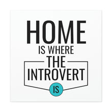 Load image into Gallery viewer, &quot;Home Is Where The Introvert Is&quot; Classic Canvas
