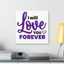 Load image into Gallery viewer, &quot;I Will Love You Forever&quot; Classic Canvas
