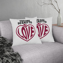 Load image into Gallery viewer, &quot;You Are So Easy To Love&quot; Pillow
