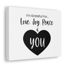 Load image into Gallery viewer, &quot;I&#39;m Grateful For Love, Joy, Peace &amp; You&quot; Classic Canvas
