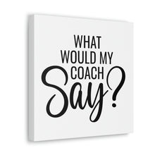 Load image into Gallery viewer, &quot;What Would My Coach Say&quot; Classic Canvas
