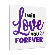 Load image into Gallery viewer, &quot;I Will Love You Forever&quot; Classic Canvas
