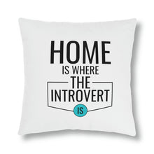 Load image into Gallery viewer, &quot;Home Is Where The Introvert Is&quot; Pillow
