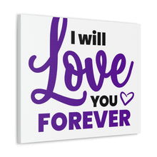 Load image into Gallery viewer, &quot;I Will Love You Forever&quot; Classic Canvas
