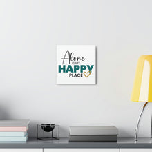 Load image into Gallery viewer, &quot;Alone Is My Happy Place&quot; Classic Canvas
