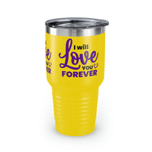 Load image into Gallery viewer, &quot;I Will Love You Forever&quot; Ringneck Tumbler, 30oz
