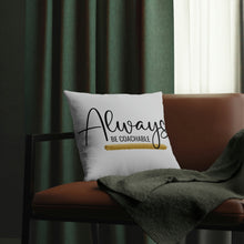Load image into Gallery viewer, &quot;Always Be Coachable&quot; Pillow
