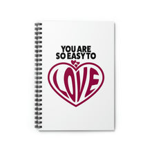 Load image into Gallery viewer, &quot;You Are So Easy To Love&quot; Wide Ruled Spiral Notebook
