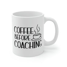 Load image into Gallery viewer, Mug 11oz- &quot;Coffee Before Coaching&quot;
