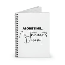 Load image into Gallery viewer, &quot;Alone Time An Introvert&#39;s Dream&quot; Wide Ruled Spiral Notebook
