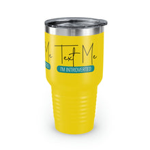 Load image into Gallery viewer, &quot;Text Me I&#39;m Introverted&quot; Ringneck Tumbler, 30oz

