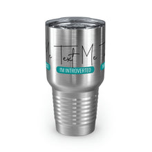 Load image into Gallery viewer, &quot;Text Me I&#39;m Introverted&quot; Ringneck Tumbler, 30oz
