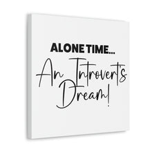 Load image into Gallery viewer, &quot;Alone Time An Introvert&#39;s Dream&quot; Classic Canvas
