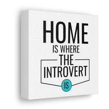 Load image into Gallery viewer, &quot;Home Is Where The Introvert Is&quot; Classic Canvas
