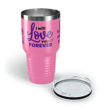 Load image into Gallery viewer, &quot;I Will Love You Forever&quot; Ringneck Tumbler, 30oz
