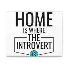 Load image into Gallery viewer, &quot;Home Is Where The Introvert Is&quot; Classic Canvas
