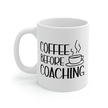 Load image into Gallery viewer, Mug 11oz- &quot;Coffee Before Coaching&quot;
