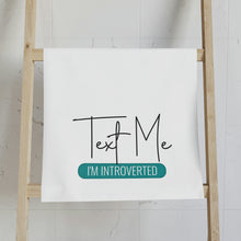 Load image into Gallery viewer, &quot;Text Me I&#39;m Introverted&quot; Hand Towel
