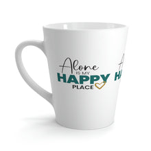 Load image into Gallery viewer, &quot;Alone Is My Happy Place&quot; Latte Mug 12oz
