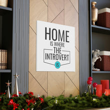 Load image into Gallery viewer, &quot;Home Is Where The Introvert Is&quot; Classic Canvas
