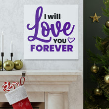 Load image into Gallery viewer, &quot;I Will Love You Forever&quot; Classic Canvas
