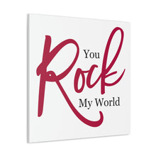 Load image into Gallery viewer, &quot;You Rock My World&quot; Classic Canvas
