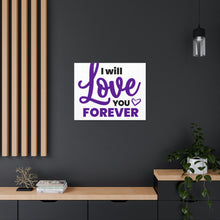 Load image into Gallery viewer, &quot;I Will Love You Forever&quot; Classic Canvas
