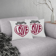 Load image into Gallery viewer, &quot;You Are So Easy To Love&quot; Pillow
