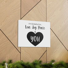 Load image into Gallery viewer, &quot;I&#39;m Grateful For Love, Joy, Peace &amp; You&quot; Classic Canvas
