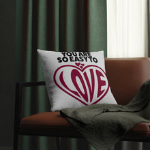 Load image into Gallery viewer, &quot;You Are So Easy To Love&quot; Pillow
