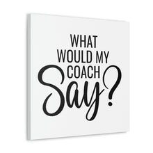 Load image into Gallery viewer, &quot;What Would My Coach Say&quot; Classic Canvas
