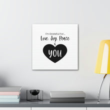 Load image into Gallery viewer, &quot;I&#39;m Grateful For Love, Joy, Peace &amp; You&quot; Classic Canvas
