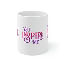 Load image into Gallery viewer, Mug 11oz- &quot;You Inspire Me&quot;
