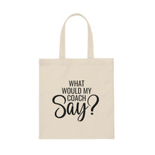 Load image into Gallery viewer, &quot;What Would My Coach Say&quot; Canvas Tote Bag
