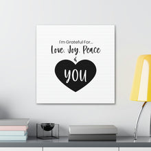 Load image into Gallery viewer, &quot;I&#39;m Grateful For Love, Joy, Peace &amp; You&quot; Classic Canvas
