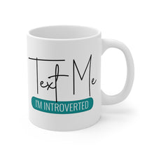 Load image into Gallery viewer, Mug 11oz- &quot;Text Me I&#39;m Introverted&quot;
