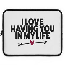 Load image into Gallery viewer, I Love Having You In My Life&quot; Laptop Sleeve
